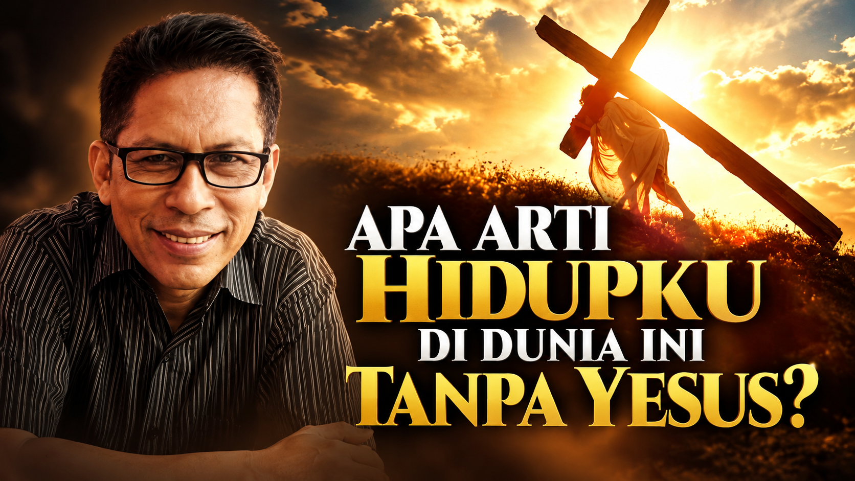APA ARTI HIDUPKU DI DUNIA INI TANPA YESUS?